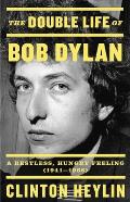 Double Life of Bob Dylan A Restless Hungry Feeling 1941 1966