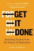 Get It Done Surprising Lessons from the Science of Motivation