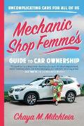 Mechanic Shop Femme's Guide to Car Ownership: Uncomplicating Cars for All of Us
