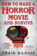 How to Make a Horror Movie & Survive