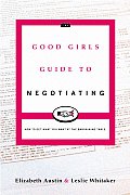 Good Girls Guide to Negotiating How to Get What You Want at the