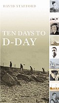 Ten Days to D Day Citizens & Soldiers on the Eve of the Invasion