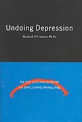 Undoing Depression What Therapy Doesnt Teach You & Medication Cant Give You