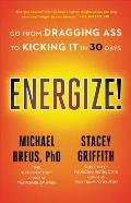 Energize Go from Dragging Ass to Kicking It in 30 Days