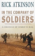 In the Company of Soldiers A Chronicle of Combat in Iraq