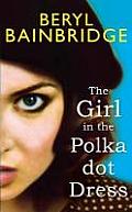 Girl in the Polka Dot Dress by Beryl Bainbridge