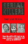 Serial Killers They Live To Kill