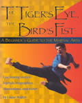 Tigers Eye the Birds Fist A Beginners Guide to the Martial Arts Fascinating Stories Legends Biographies Illustrations & More