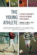 Young Athlete A Sports Doctors Complete Guide for Parents