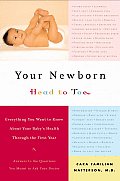 Your Newborn Head to Toe Everything You Want to Know about Your Babys Health Through the First Year