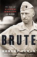 Brute The Life of Victor Krulak US Marine