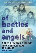 Of Beetles & Angels A Boys Remarkable Journey from a Refugee Camp to Harvard