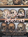 Bone Detectives How Forensic Anthropologists Solve Crimes & Uncover Mysteries of the Dead