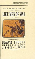 Like Men of War Black Troops in the Civil War 1862 1865