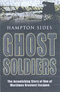 Ghost Soldiers The Astonishing Story of One of Wartimes Greatest Escapes