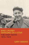 Bing Crosby Swinging on a Star The War Years 1940 1946