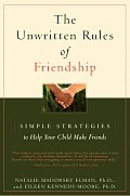 Unwritten Rules of Friendship Simple Strategies to Help Your Child Make Friends