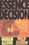 Essence of Decision Explaining the Cuban Missile Crisis