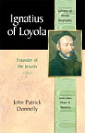 Ignatius of Loyola Founder of the Jesuits Library of World Biography Series