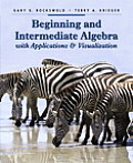 Beginning and Intermediate Algebra With Applications and Visualization