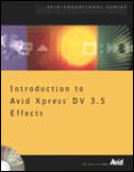 Introduction to Avid Xpress DV 3.5 Effects [With CDROM]