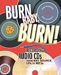 Burn Baby Burn Recording Audio CDs from Any Source Lps to Mp3s