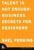 Talent Is Not Enough Business Secrets for Designers 1st Edition