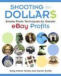 Shooting for Dollars Simple Photo Techniques for Greater eBay Profits