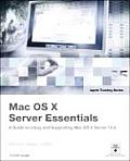 Mac Os X Server Essentials A Guide to Using & Supporting Mac OS X Server 10.4 Apple Training Series