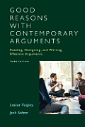 Good Reasons with Contemporary Arguments: Reading, Designing, and Writing Effective Arguments