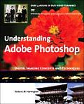 Understanding Adobe Photoshop Digital Imaging Concepts & Techniques With DVD