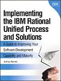 Implementing the IBM Rational Unified Process & Solutions S A Guide to Improving Your Software Development Capability & Maturity