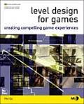 Level Design for Games Creating Compelling Game Experiences With CDROM