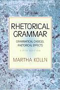 Rhetorical Grammar Grammatical Choices Rhetorical Effects 5th Edition