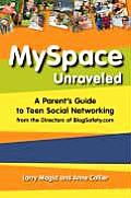 Myspace Unraveled A Parents Guide to Teen Social Networking from the Directors of BlogSafety.com