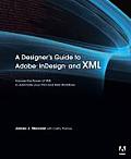Designers Guide to Adobe InDesign & XML Harness the Power of XML to Automate Your Print & Web Workflows