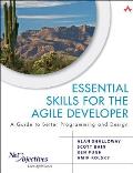 Essential Skills for the Agile Developer A Guide to Better Programming & Design