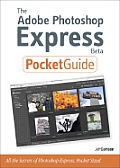 The Adobe Photoshop Express Beta Pocket Guide: All the Secrets of Adobe Photoshop Express, Pocket Sized