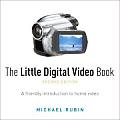 Little Digital Video Book A Friendly Introduction to Home Video