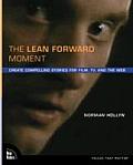 Lean Forward Moment Create Compelling Stories for Film TV & the Web