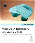 Mac OS X Directory Services V10.6 A Guide To Configuring Directory Services on Mac OS X & Mac OS X Server