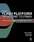 Flash Platform from Start to Finish Working Collaboratively Using Adobe Creative Suite 5