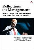 Reflections on Management How to Manage Your Software Projects Your Teams Your Boss & Yourself