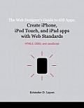 The Web Designer's Guide to IOS Apps: Create iPhone, iPod Touch, and iPad Apps with Web Standards (Html5, Css3, and JavaScript)