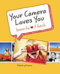 Your Camera Loves You Learn to Love It Back