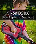 Nikon D5100 From Snapshots to Great Shots