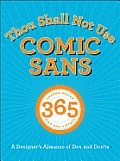 Thou Shall Not Use Comic Sans 365 Graphic Design Sins & Virtues A Designers Almanac of Dos & Donts