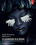Adobe Photoshop Lightroom 4 Classroom in a Book: The Official Training Workbook from Adobe Systems [With CDROM]