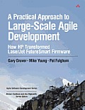 Practical Approach to Large Scale Agile Development How HP Transformed LaserJet Futuresmart Firmware