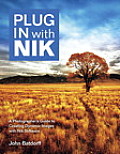 Plug In with Nik A Photographers Guide to Creating Dynamic Images with Nik Software